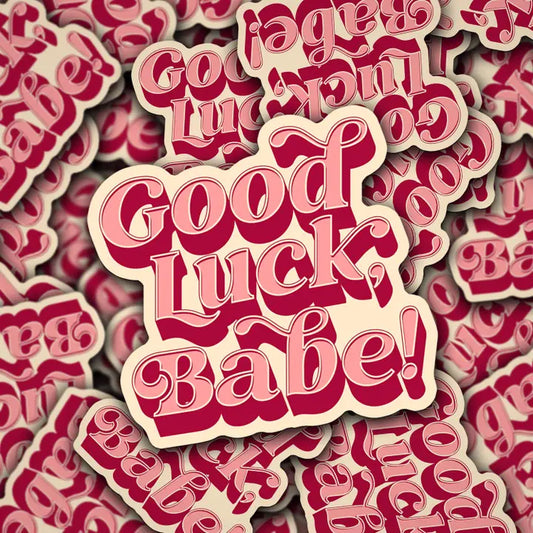 Vinyl Sticker Good Luck Babe