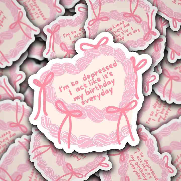 Vinyl Sticker I'm So Depressed I Act Like It's My Birthday Everyday